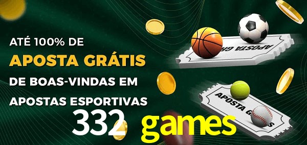 332 games Ate 100% de Aposta Gratis
